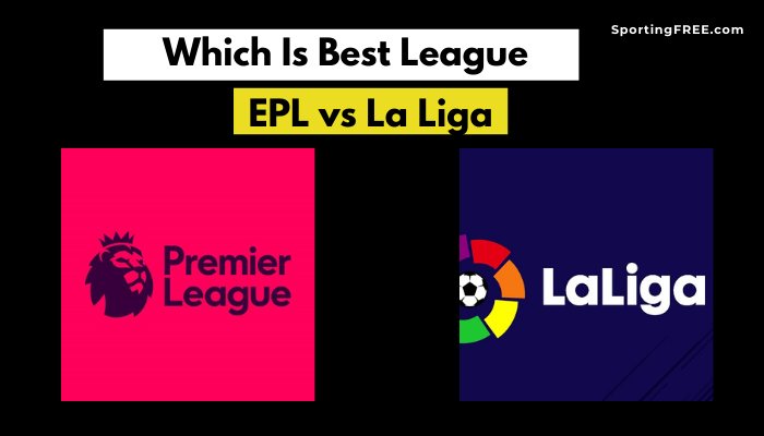 Premier League vs La Liga Which Is Best League